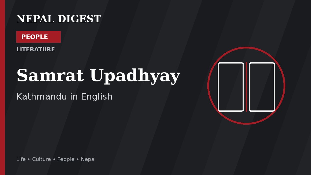 Samrat Upadhyay Nepal Digest People feature